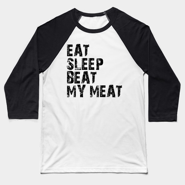 eat sleep beat my meat Baseball T-Shirt by mdr design